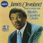 James Cleveland Sings With The World’s Greatest Choirs